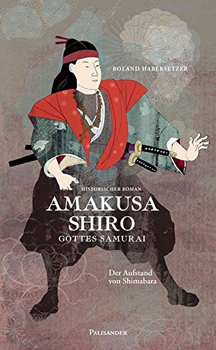 Amakusa Shiro-Gottes Samurai: Der Aufstand von Shimabara